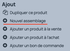 Pour sortir les composantes du produit et entrer en stock le produit final, il faut créer un nouvel assemblage du produit via sa fiche en cliquant sur le lien "Nouvel assemblage"